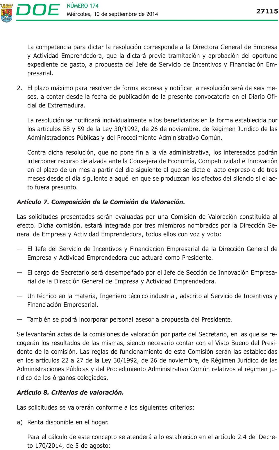 El plazo máximo para resolver de forma expresa y notificar la resolución será de seis meses, a contar desde la fecha de publicación de la presente convocatoria en el Diario Oficial de Extremadura.