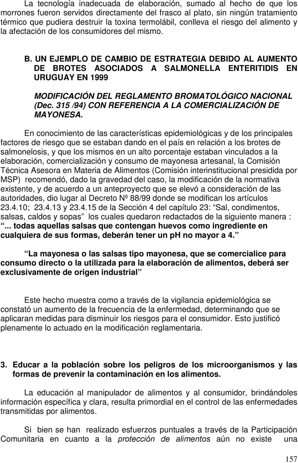 UN EJEMPLO DE CAMBIO DE ESTRATEGIA DEBIDO AL AUMENTO DE BROTES ASOCIADOS A SALMONELLA ENTERITIDIS EN URUGUAY EN 1999 MODIFICACIÓN DEL REGLAMENTO BROMATOLÓGICO NACIONAL (Dec.