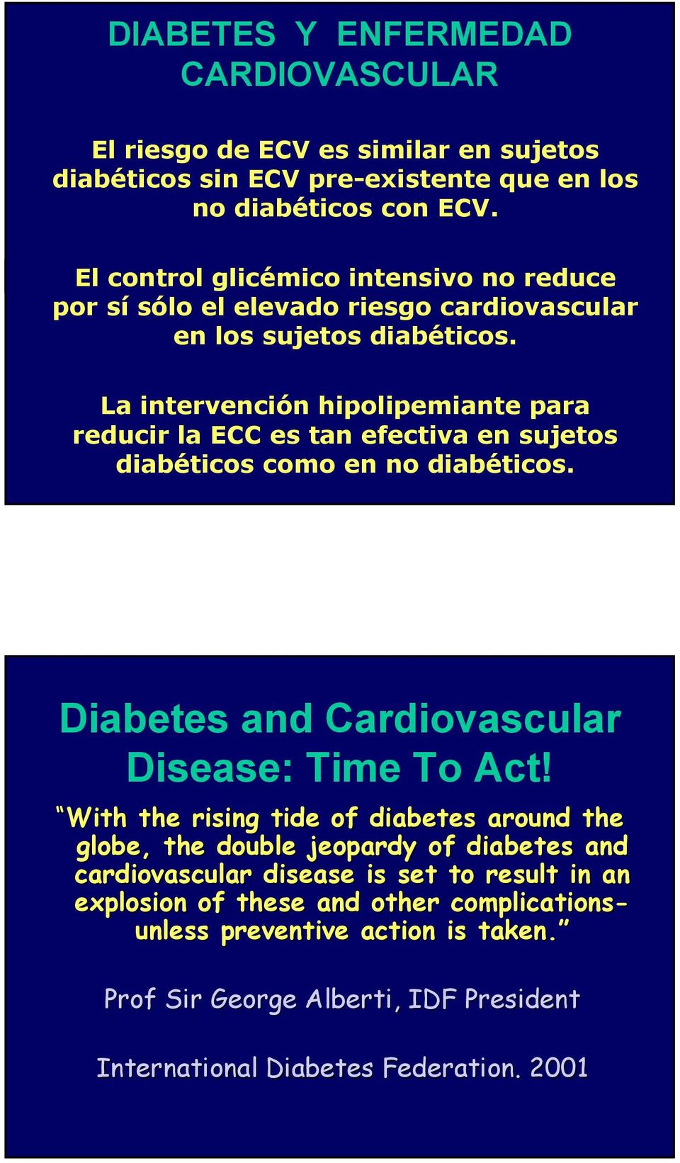 La intervención hipolipemiante para reducir la ECC es tan efectiva en sujetos diabéticos como en no diabéticos. Diabetes and Cardiovascular Disease: Time To Act!