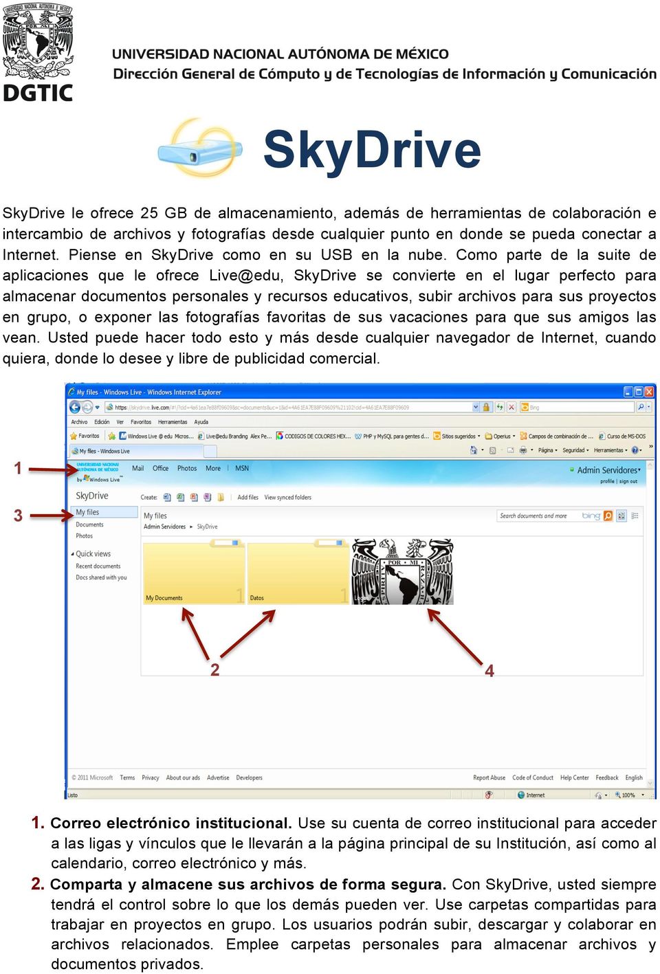 Como parte de la suite de aplicaciones que le ofrece Live@edu, SkyDrive se convierte en el lugar perfecto para almacenar documentos personales y recursos educativos, subir archivos para sus proyectos
