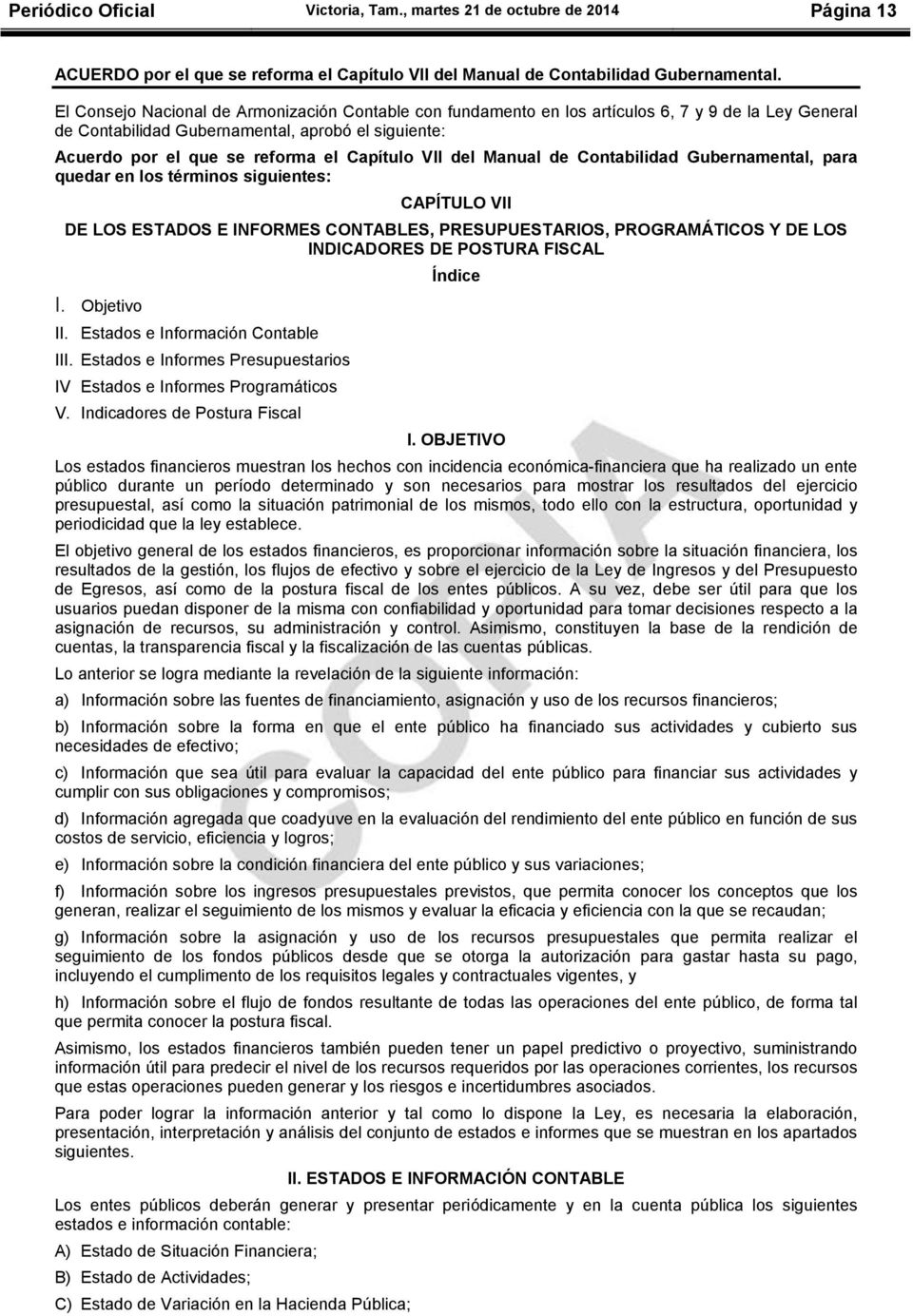 VII del Manual de Contabilidad Gubernamental, para quedar en los términos siguientes: CAPÍTULO VII DE LOS ESTADOS E INFORMES CONTABLES, PRESUPUESTARIOS, PROGRAMÁTICOS Y DE LOS INDICADORES DE POSTURA
