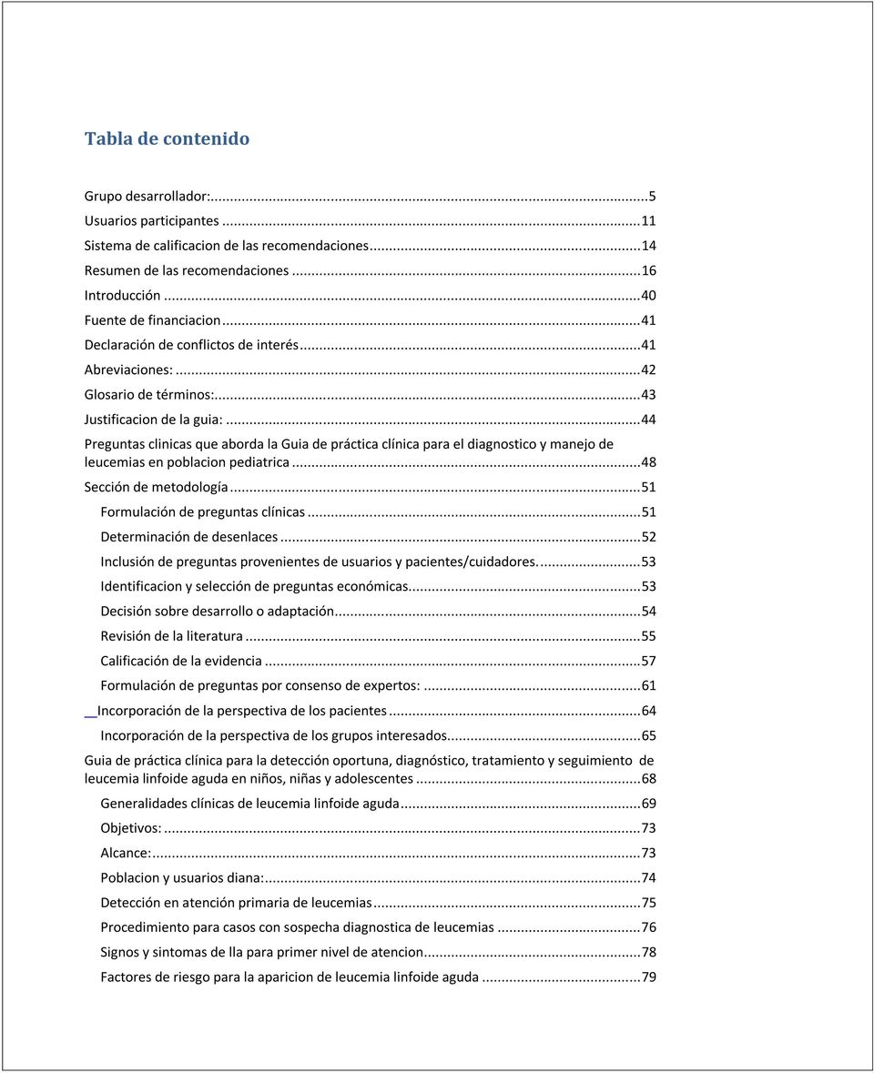 .. 44 Preguntas clinicas que aborda la Guia de práctica clínica para el diagnostico y manejo de leucemias en poblacion pediatrica... 48 Sección de metodología... 51 Formulación de preguntas clínicas.
