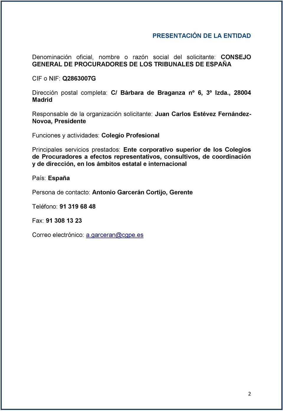 , 28004 Madrid Responsable de la organización solicitante: Juan Carlos Estévez Fernández- Novoa, Presidente Funciones y actividades: Colegio Profesional Principales servicios