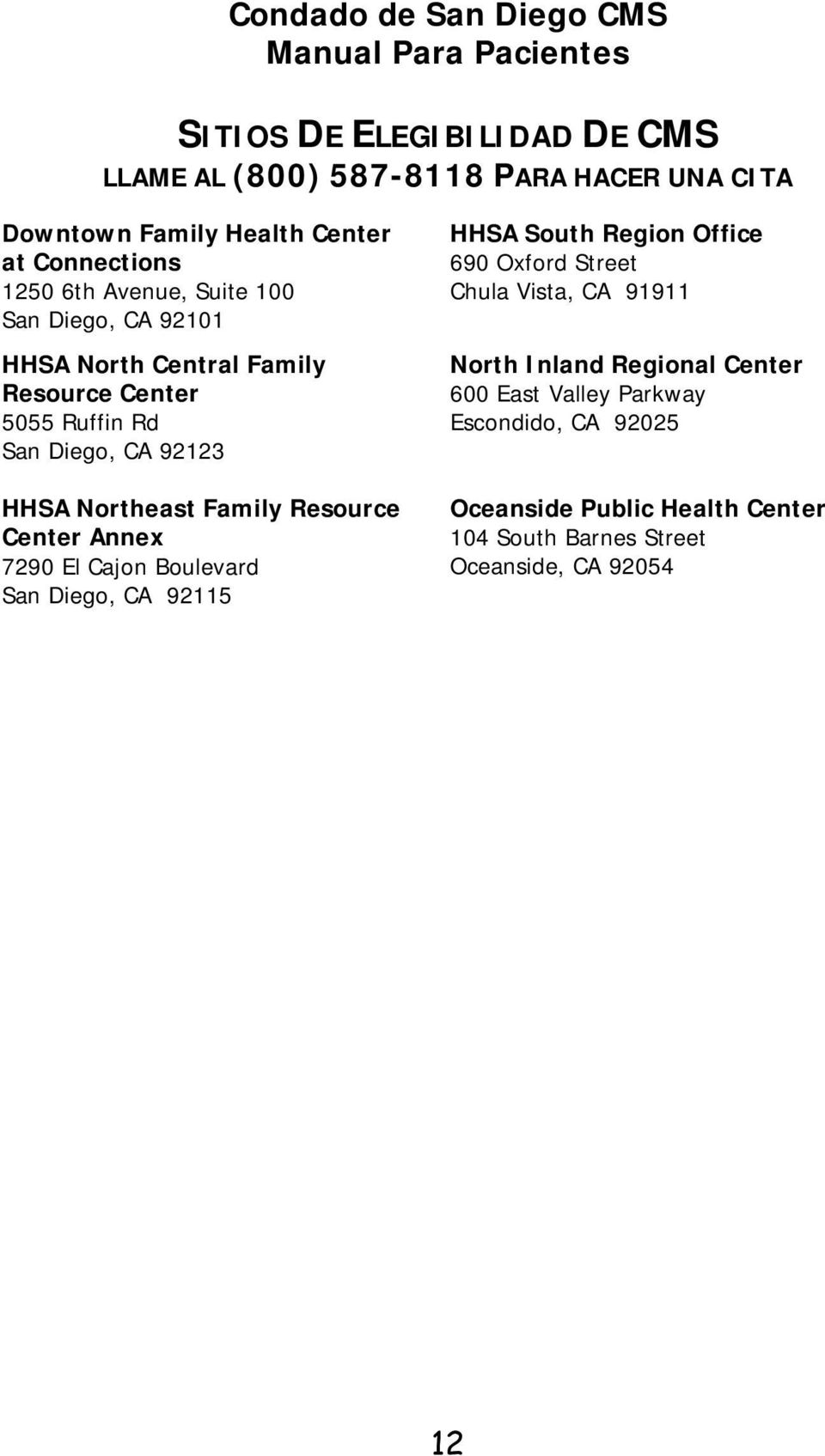 Northeast Family Resource Center Annex 7290 El Cajon Boulevard San Diego, CA 92115 HHSA South Region Office 690 Oxford Street Chula Vista, CA
