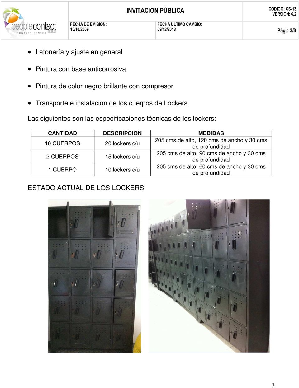 instalación de los cuerpos de Lockers Las siguientes son las especificaciones técnicas de los lockers: CANTIDAD DESCRIPCION MEDIDAS 10