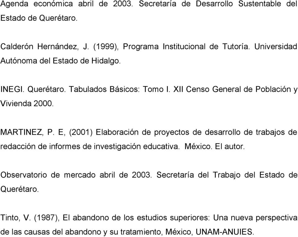 E, (2001) Elaboración de proyectos de desarrollo de trabajos de redacción de informes de investigación educativa. México. El autor.