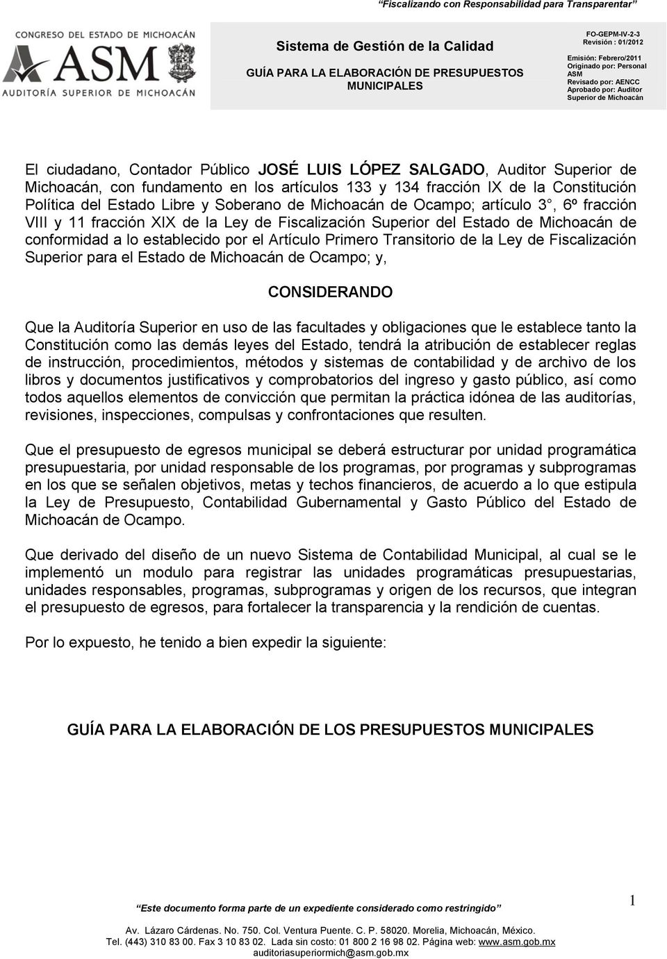 la Ley de Fiscalización Superior para el Estado de Michoacán de Ocampo; y, CONSIDERANDO Que la Auditoría Superior en uso de las facultades y obligaciones que le establece tanto la Constitución como