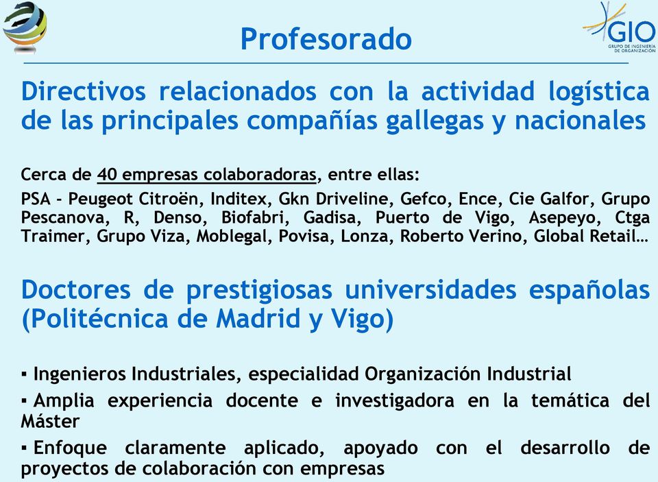 Povisa, Lonza, Roberto Verino, Global Retail Doctores de prestigiosas universidades españolas (Politécnica de Madrid y Vigo) Ingenieros Industriales, especialidad