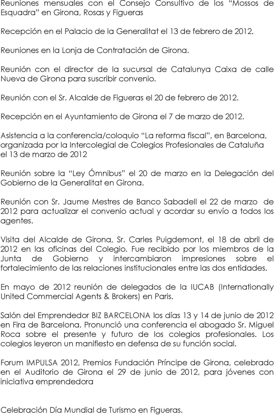 Alcalde de Figueras el 20 de febrero de 2012. Recepción en el Ayuntamiento de Girona el 7 de marzo de 2012.