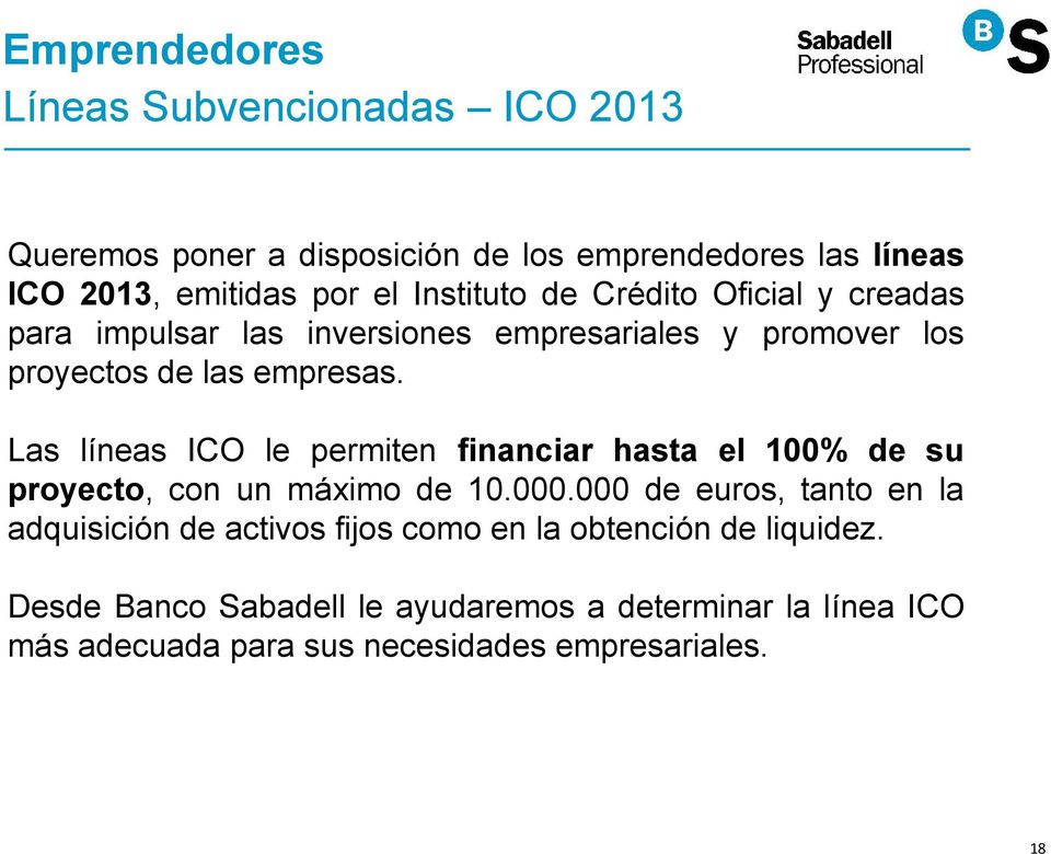 Las líneas ICO le permiten financiar hasta el 100% de su proyecto, con un máximo de 10.000.