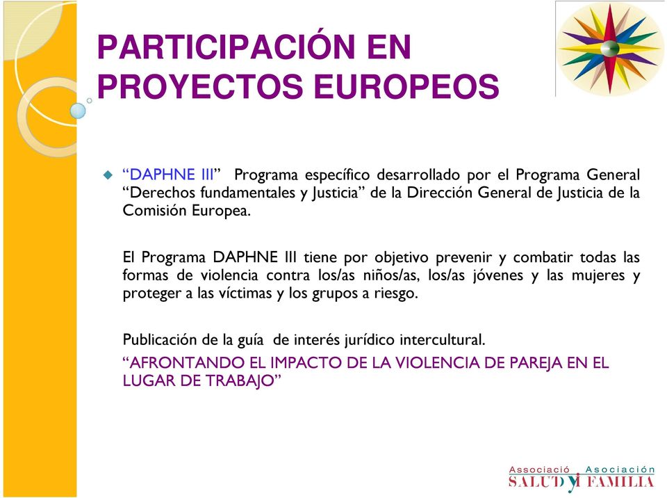 El Programa DAPHNE III tiene por objetivo prevenir y combatir todas las formas de violencia contra los/as niños/as, los/as