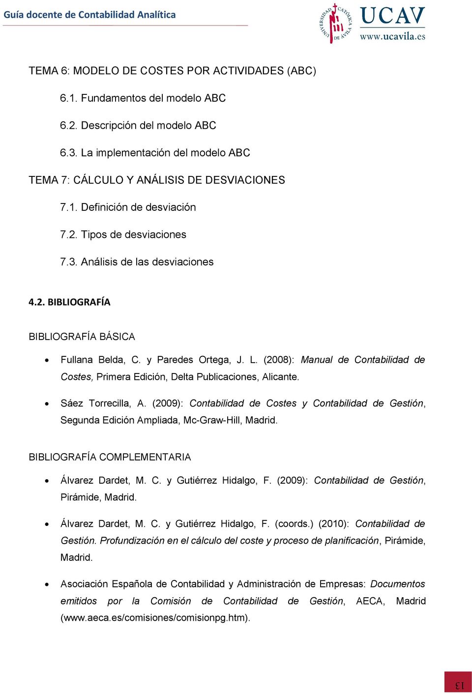 (2008): Manual de Contabilidad de Costes, Primera Edición, Delta Publicaciones, Alicante. Sáez Torrecilla, A.