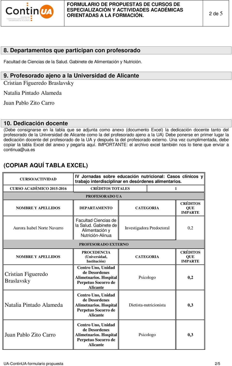 Dedicación docente (Debe consignarse en la tabla que se adjunta como anexo (documento Excel) la dedicación docente tanto del profesorado de la Universidad de Alicante como la del profesorado ajeno a