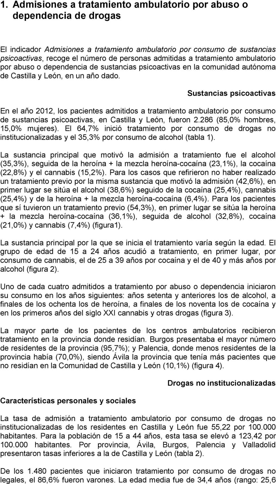 Sustancias psicoactivas En el año 2012, los pacientes admitidos a tratamiento ambulatorio por consumo de sustancias psicoactivas, en Castilla y León, fueron 2.286 (85,0% hombres, 15,0% mujeres).