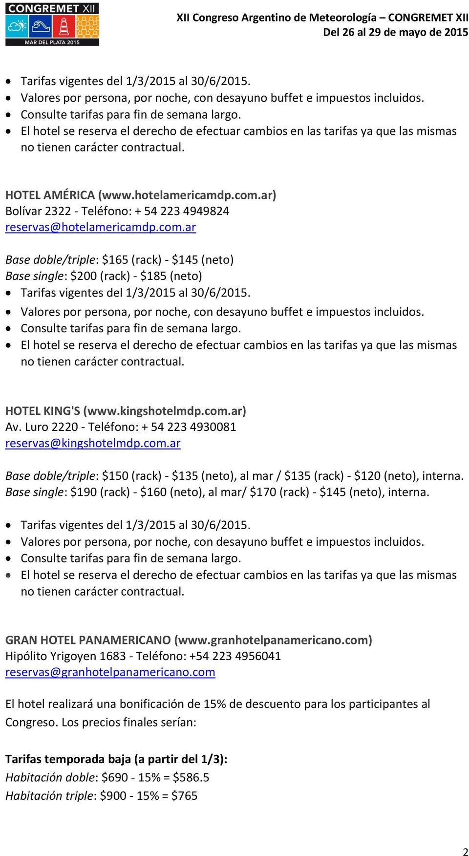Base single: $190 (rack) - $160 (neto), al mar/ $170 (rack) - $145 (neto), interna. GRAN HOTEL PANAMERICANO (www.granhotelpanamericano.