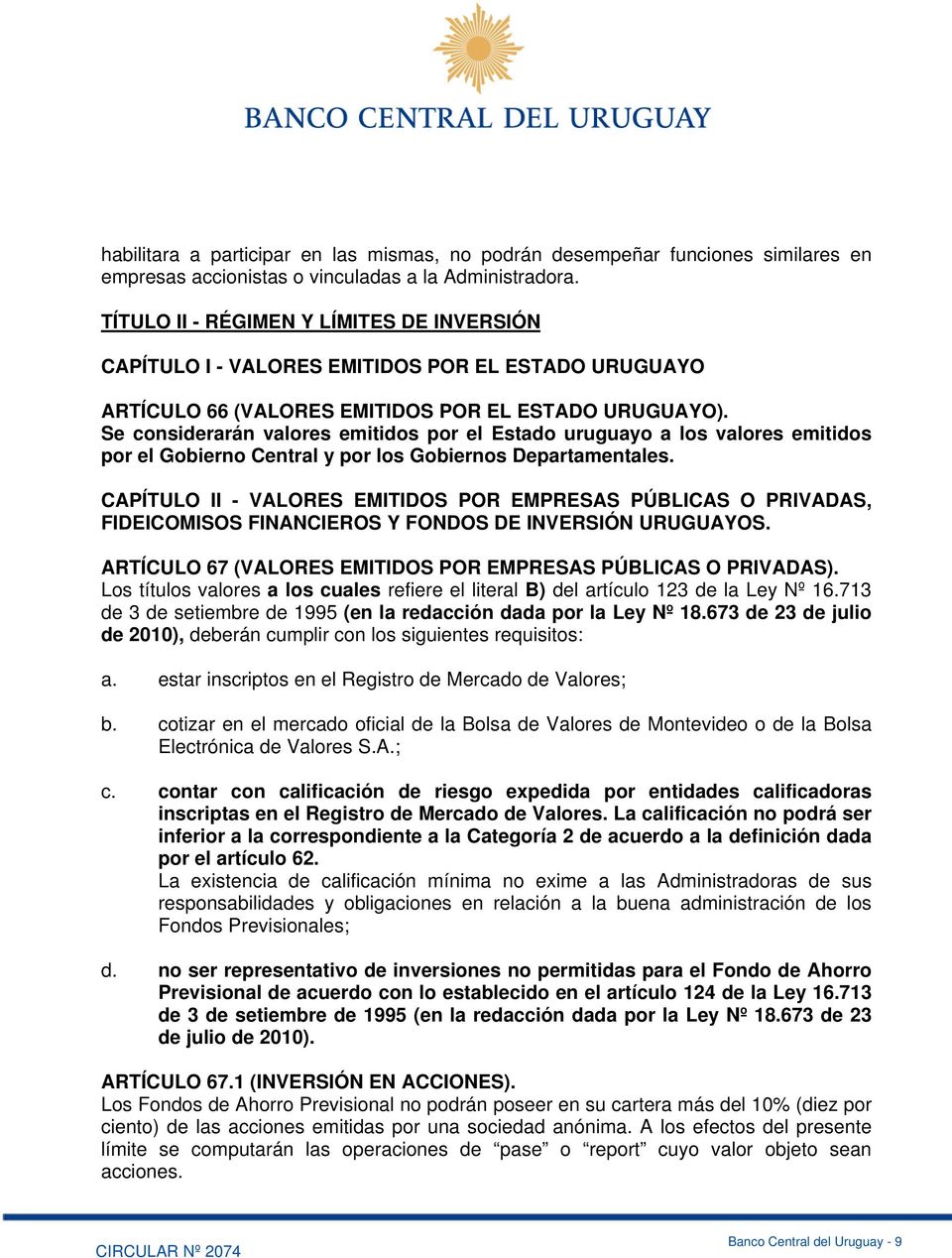 Se considerarán valores emitidos por el Estado uruguayo a los valores emitidos por el Gobierno Central y por los Gobiernos Departamentales.
