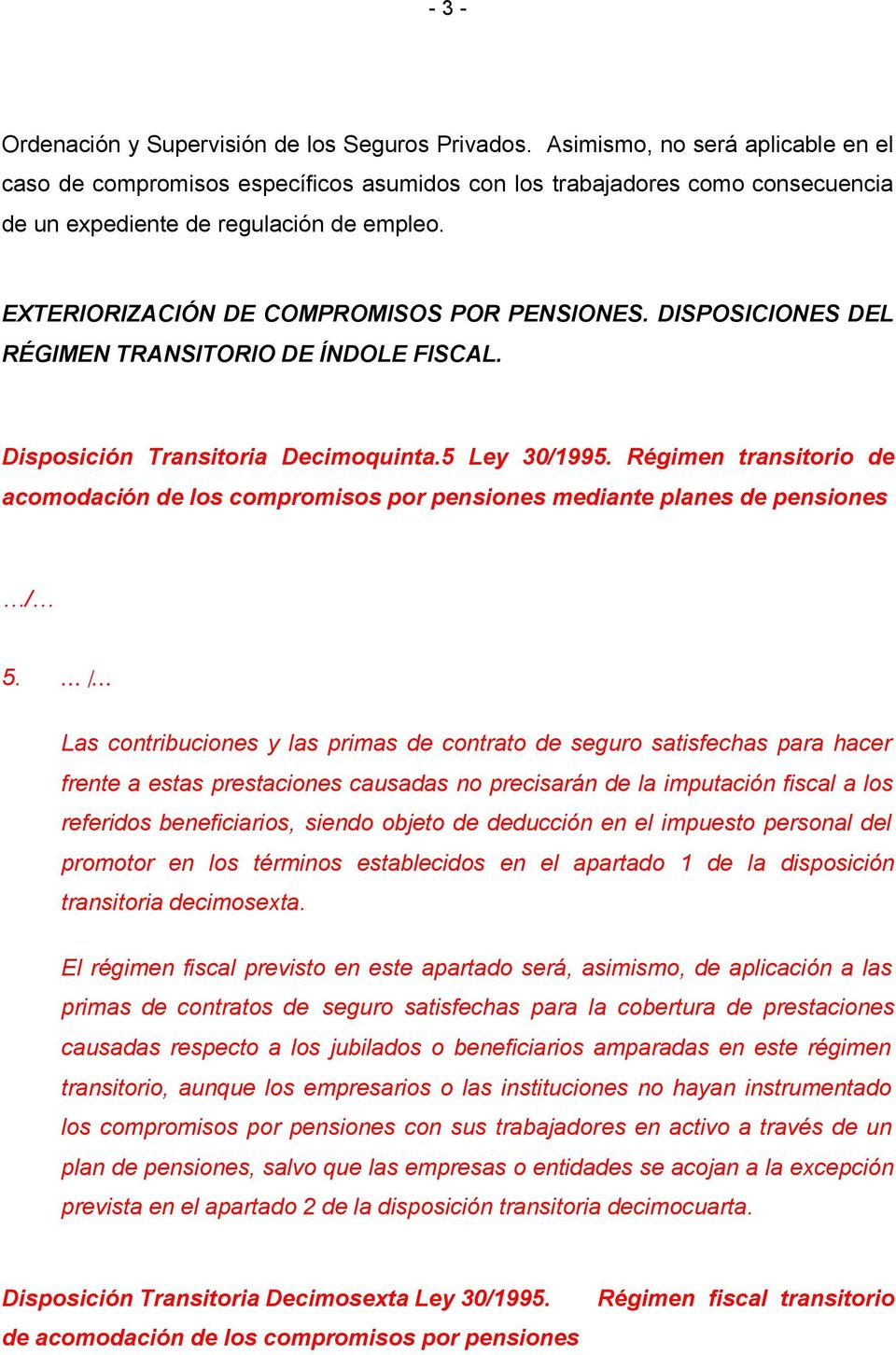 EXTERIORIZACIÓN DE COMPROMISOS POR PENSIONES. DISPOSICIONES DEL RÉGIMEN TRANSITORIO DE ÍNDOLE FISCAL. Disposición Transitoria Decimoquinta.5 Ley 30/1995.