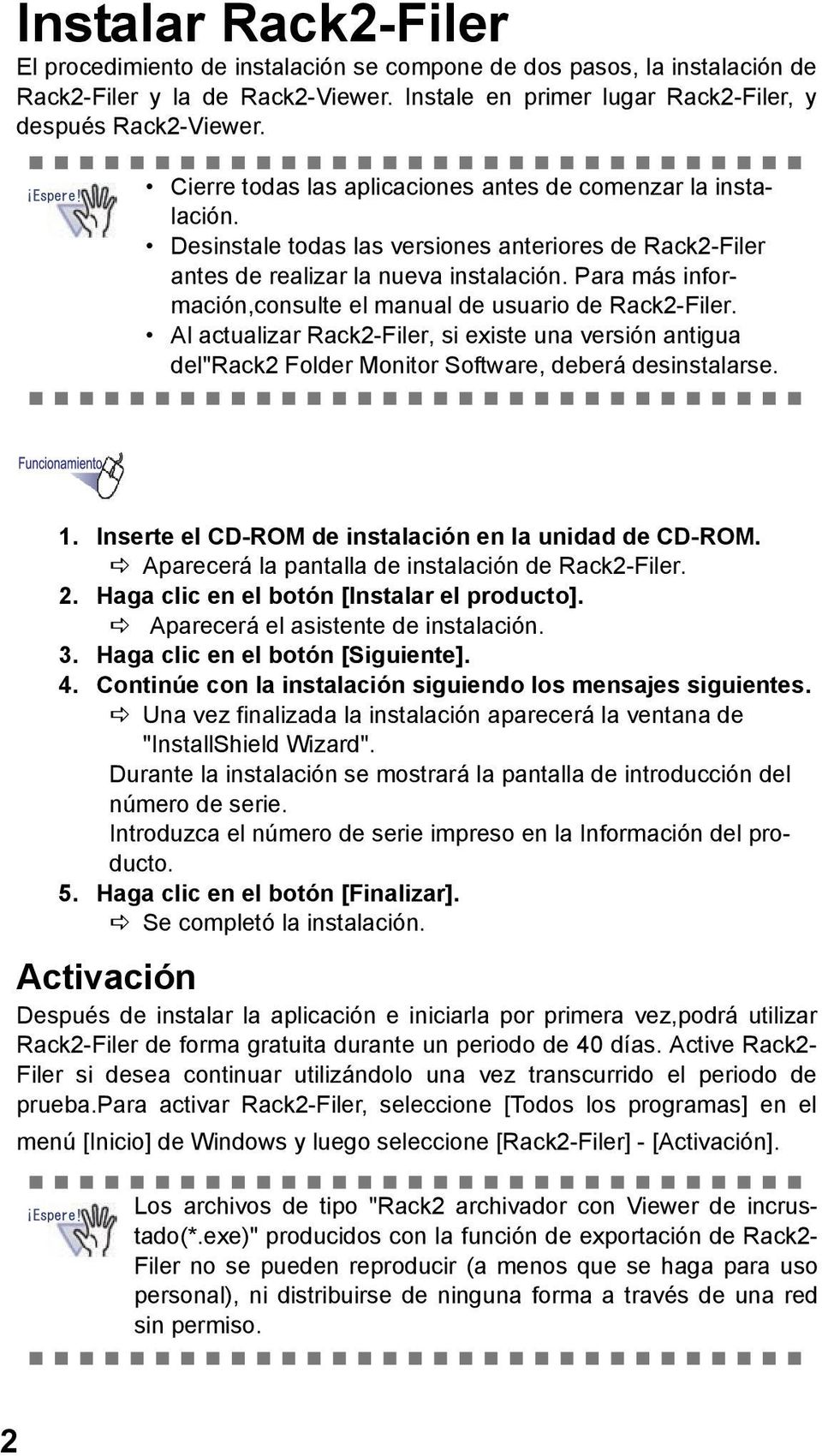 Para más información,consulte el manual de usuario de Rack2-Filer. Al actualizar Rack2-Filer, si existe una versión antigua del"rack2 Folder Monitor Software, deberá desinstalarse. 1.