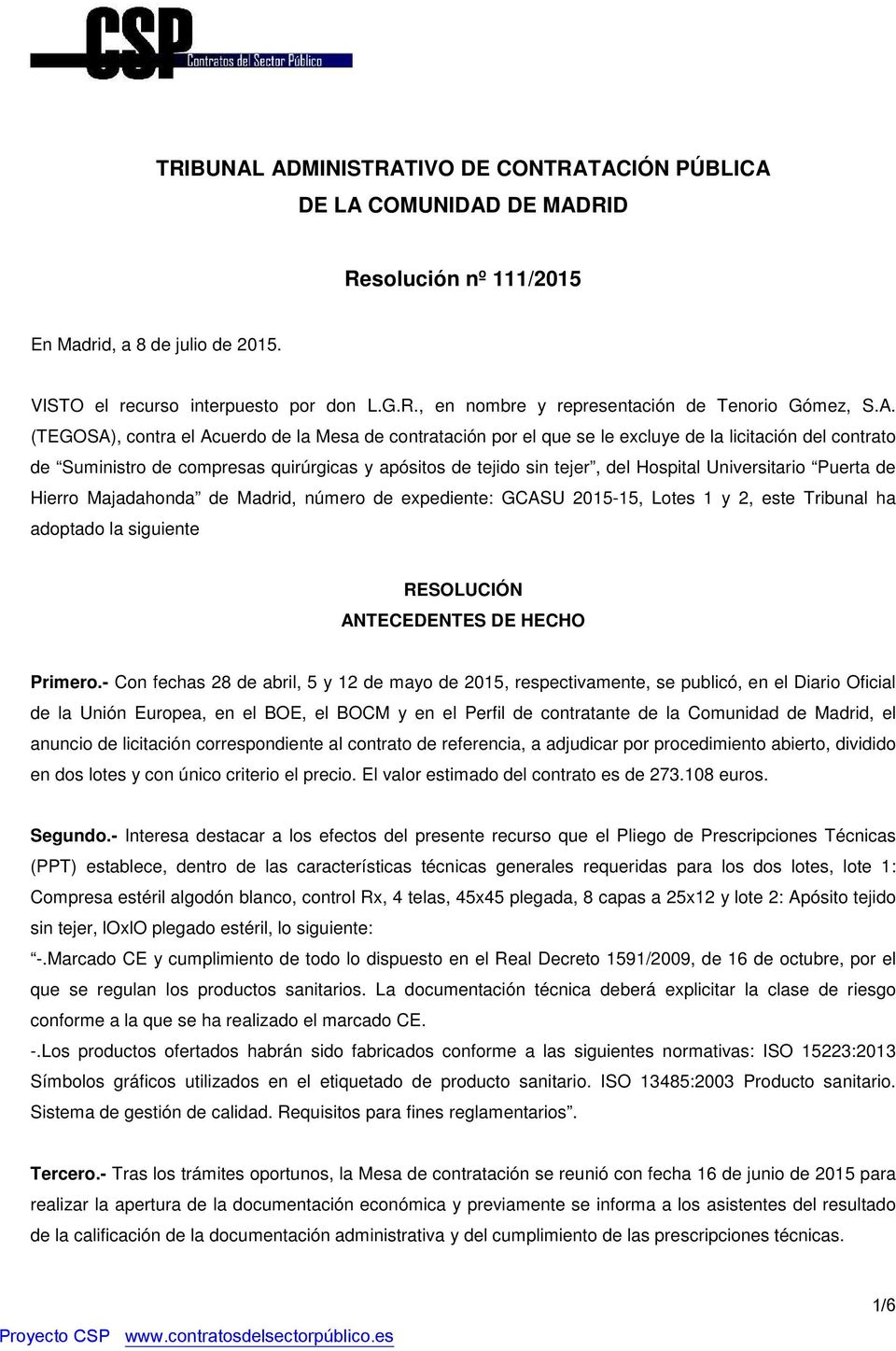 Universitario Puerta de Hierro Majadahonda de Madrid, número de expediente: GCASU 2015-15, Lotes 1 y 2, este Tribunal ha adoptado la siguiente RESOLUCIÓN ANTECEDENTES DE HECHO Primero.