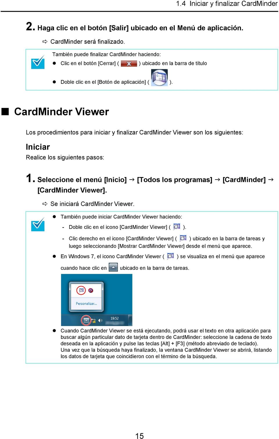 CardMinder Viewer Los procedimientos para iniciar y finalizar CardMinder Viewer son los siguientes: Iniciar Realice los siguientes pasos: 1.