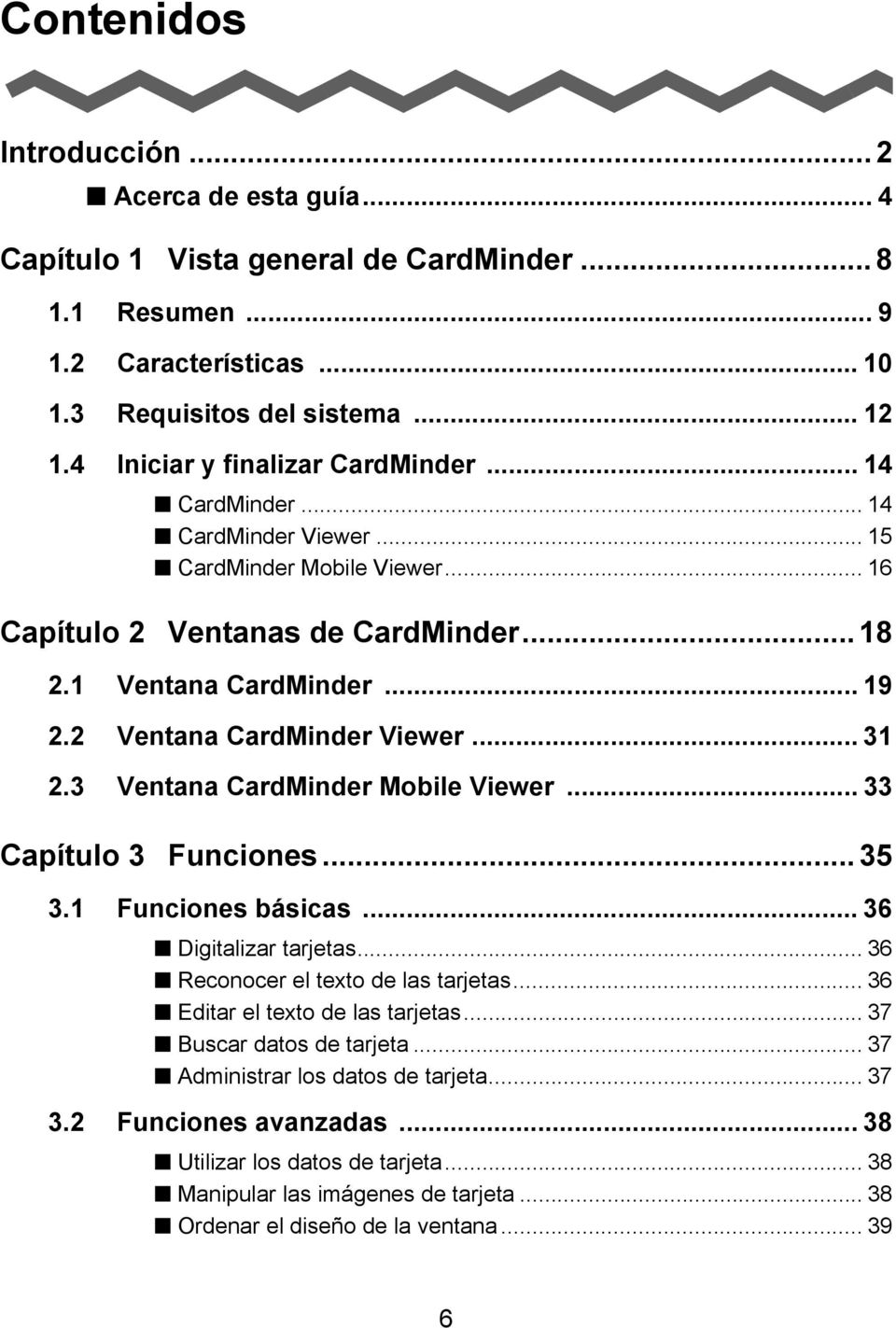 2 Ventana CardMinder Viewer... 31 2.3 Ventana CardMinder Mobile Viewer... 33 Capítulo 3 Funciones... 35 3.1 Funciones básicas... 36 Digitalizar tarjetas... 36 Reconocer el texto de las tarjetas.