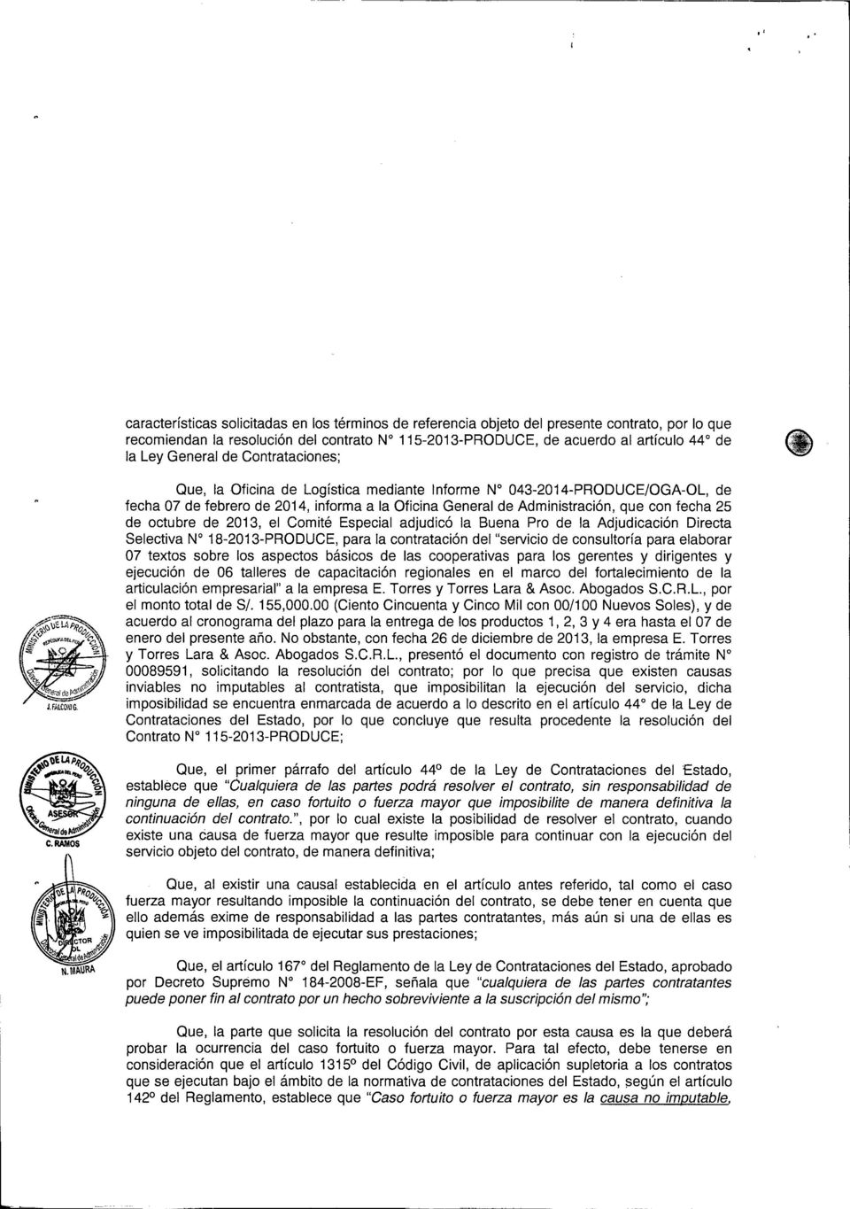 octubre de 2013, el Comité Especial adjudicó la Buena Pro de la Adjudicación Directa Selectiva W 18-2013-PRODUCE, para la contratación del "servicio de consultoría para elaborar 07 textos sobre los