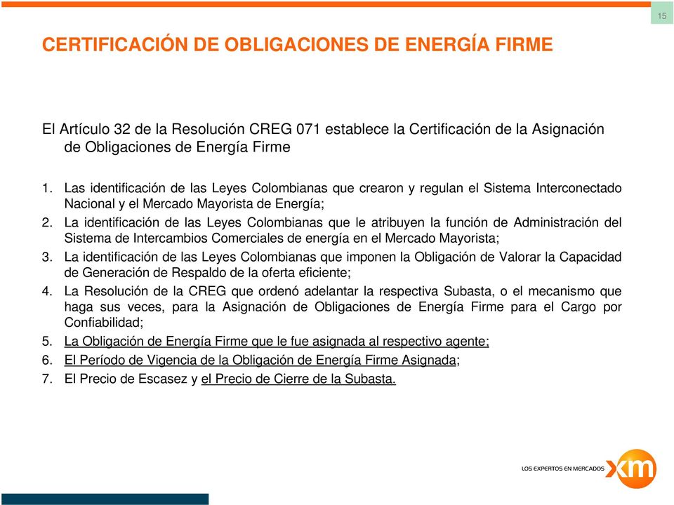 La identificación de las Leyes Colombianas que le atribuyen la función de Administración del Sistema de Intercambios Comerciales de energía en el Mercado Mayorista; 3.