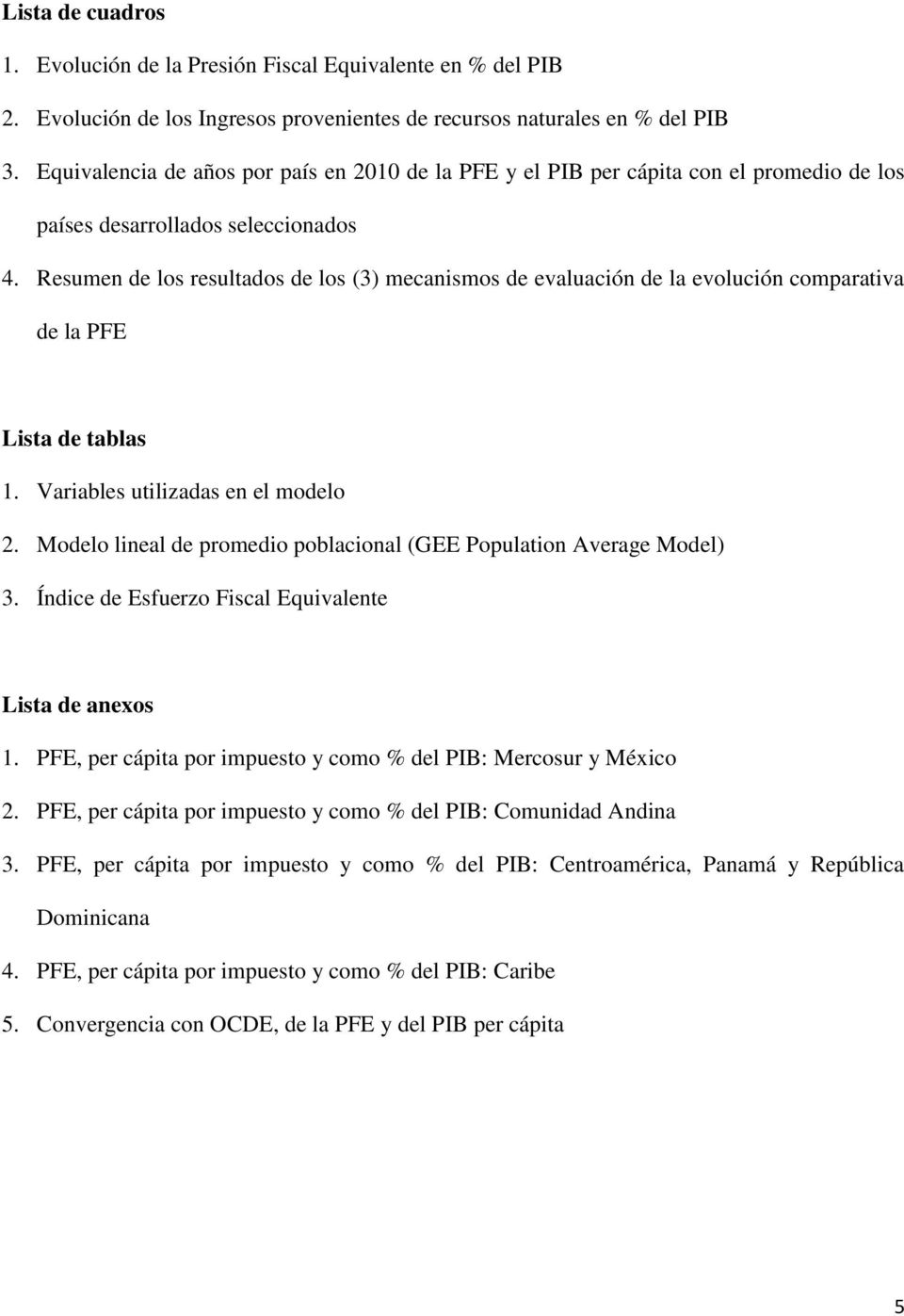 Resumen de los resultados de los (3) mecanismos de evaluación de la evolución comparativa de la PFE Lista de tablas 1. Variables utilizadas en el modelo 2.