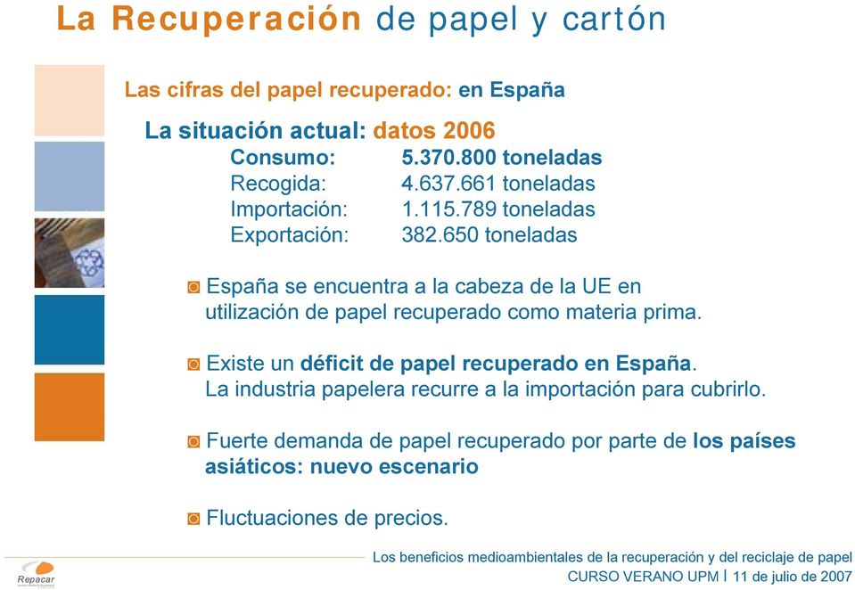 650 toneladas España se encuentra a la cabeza de la UE en utilización de papel recuperado como materia prima.