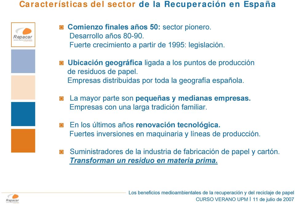 Empresas distribuidas por toda la geografía española. La mayor parte son pequeñas y medianas empresas. Empresas con una larga tradición familiar.