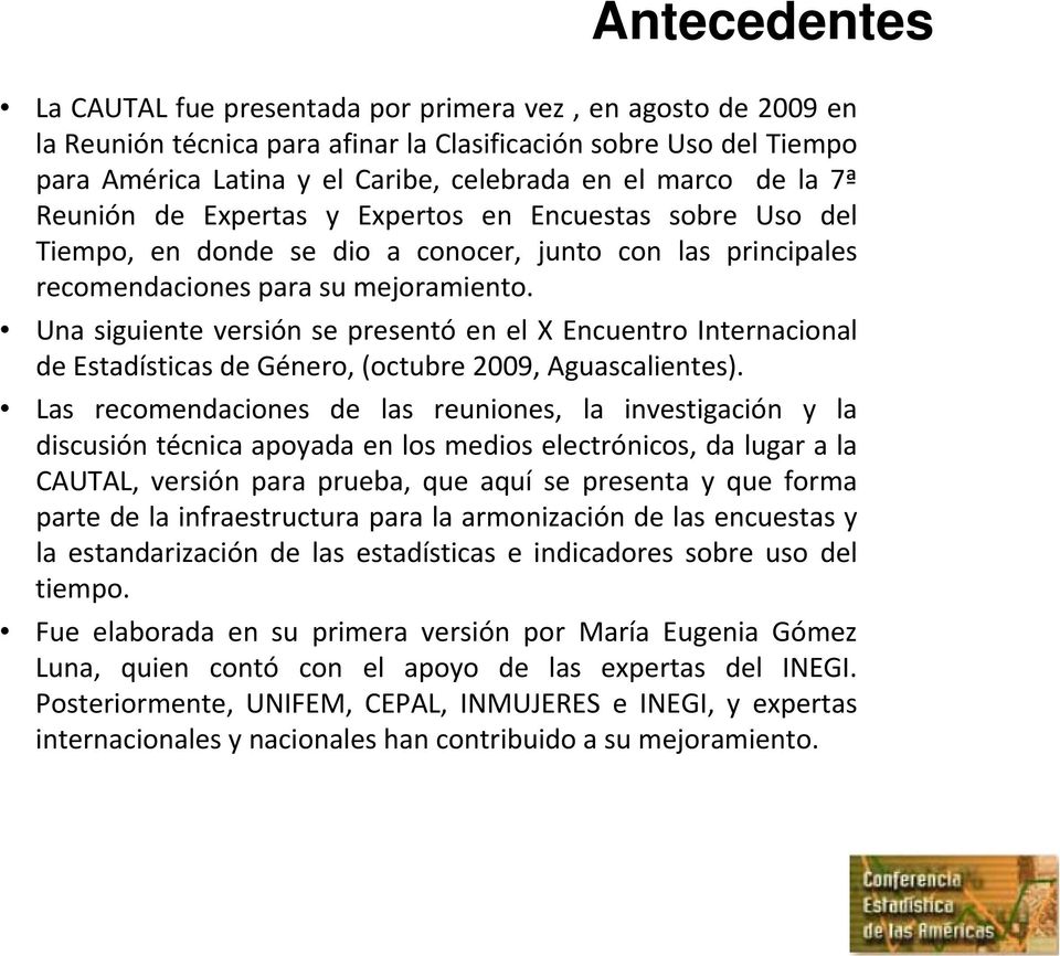 Una siguiente versión se presentó en el X Encuentro Internacional de Estadísticas de Género, (octubre 2009, Aguascalientes).