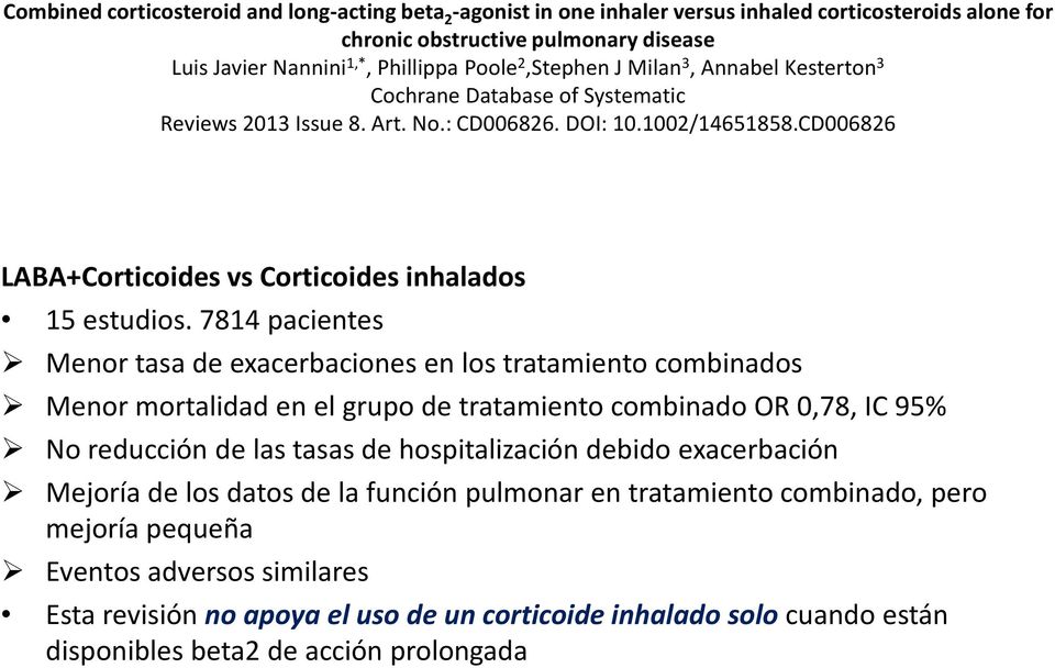 7814 pacientes Menor tasa de exacerbaciones en los tratamiento combinados Menor mortalidad en el grupo de tratamiento combinado OR 0,78, IC 95% No reducción de las tasas de hospitalización debido