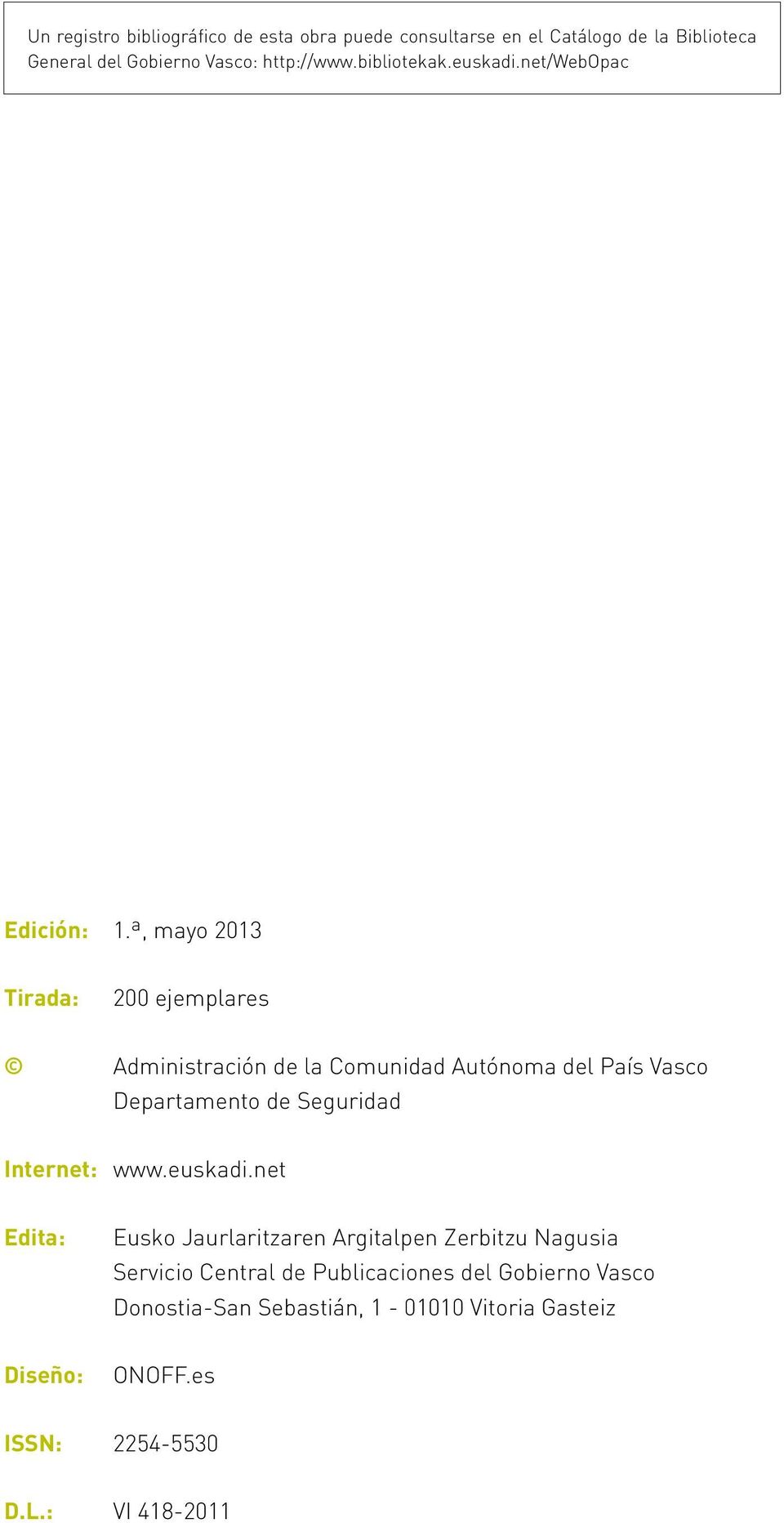ª, mayo 2013 Tirada: 200 ejemplares Administración de la Comunidad Autónoma del País Vasco Departamento de Seguridad Internet: www.