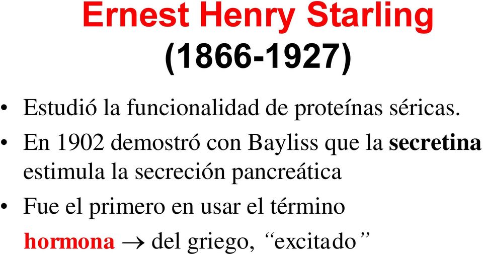 En 1902 demostró con Bayliss que la secretina estimula