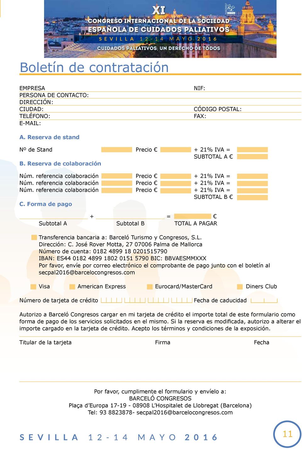 Forma de pago + = Subtotal A Subtotal B TOTAL A PAGAR Transferencia bancaria a: Barceló Turismo y Congresos, S.L. Dirección: C.