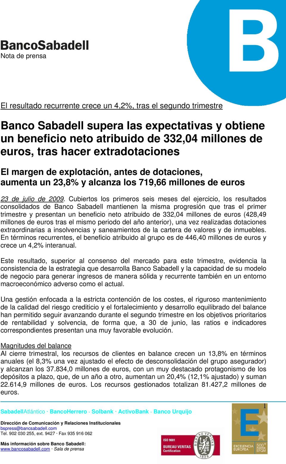 Cubiertos los primeros seis meses del ejercicio, los resultados consolidados de Banco Sabadell mantienen la misma progresión que tras el primer trimestre y presentan un beneficio neto atribuido de
