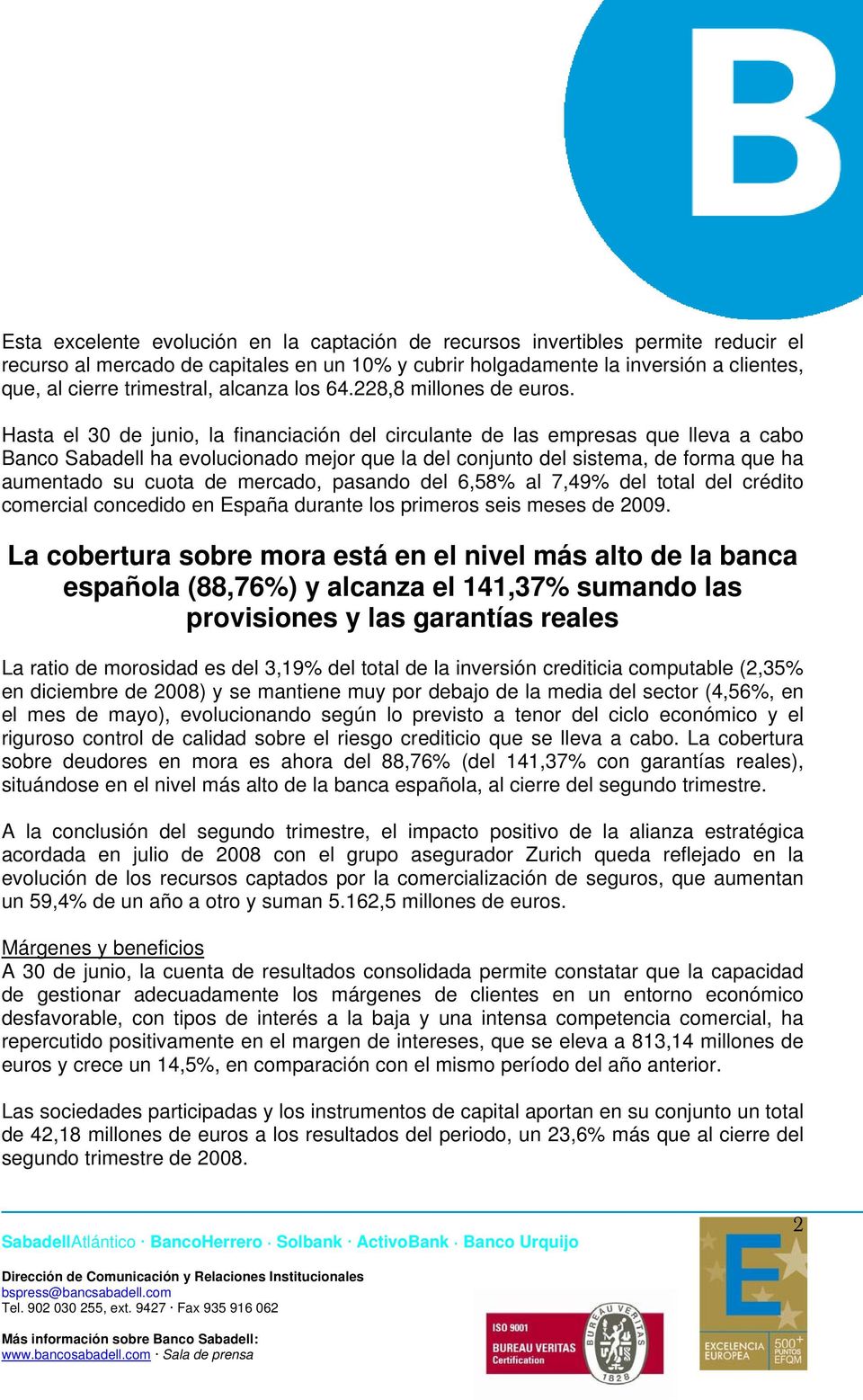 Hasta el 30 de junio, la financiación del circulante de las empresas que lleva a cabo Banco Sabadell ha evolucionado mejor que la del conjunto del sistema, de forma que ha aumentado su cuota de