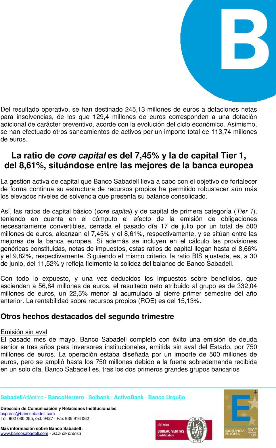 La ratio de core capital es del 7,45% y la de capital Tier 1, del 8,61%, situándose entre las mejores de la banca europea La gestión activa de capital que Banco Sabadell lleva a cabo con el objetivo