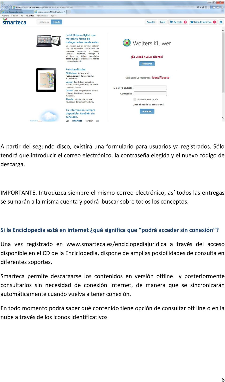 Si la Enciclopedia está en internet qué significa que podrá acceder sin conexión? Una vez registrado en www.smarteca.