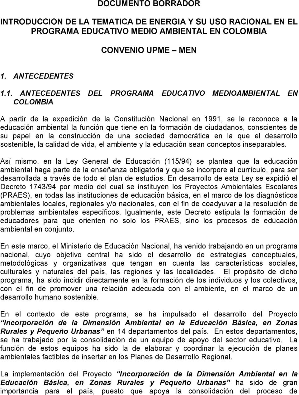 1. ANTECEDENTES DEL PROGRAMA EDUCATIVO MEDIOAMBIENTAL EN COLOMBIA A partir de la expedición de la Constitución Nacional en 1991, se le reconoce a la educación ambiental la función que tiene en la