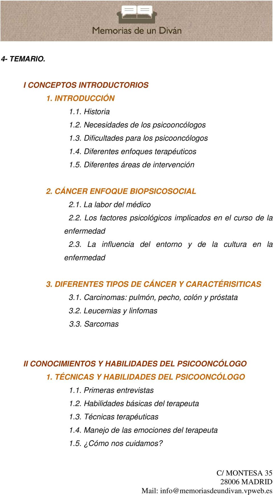 La influencia del entorno y de la cultura en la enfermedad 3. DIFERENTES TIPOS DE CÁNCER Y CARACTÉRISITICAS 3.1. Carcinomas: pulmón, pecho, colón y próstata 3.2. Leucemias y linfomas 3.3. Sarcomas II CONOCIMIENTOS Y HABILIDADES DEL PSICOONCÓLOGO 1.
