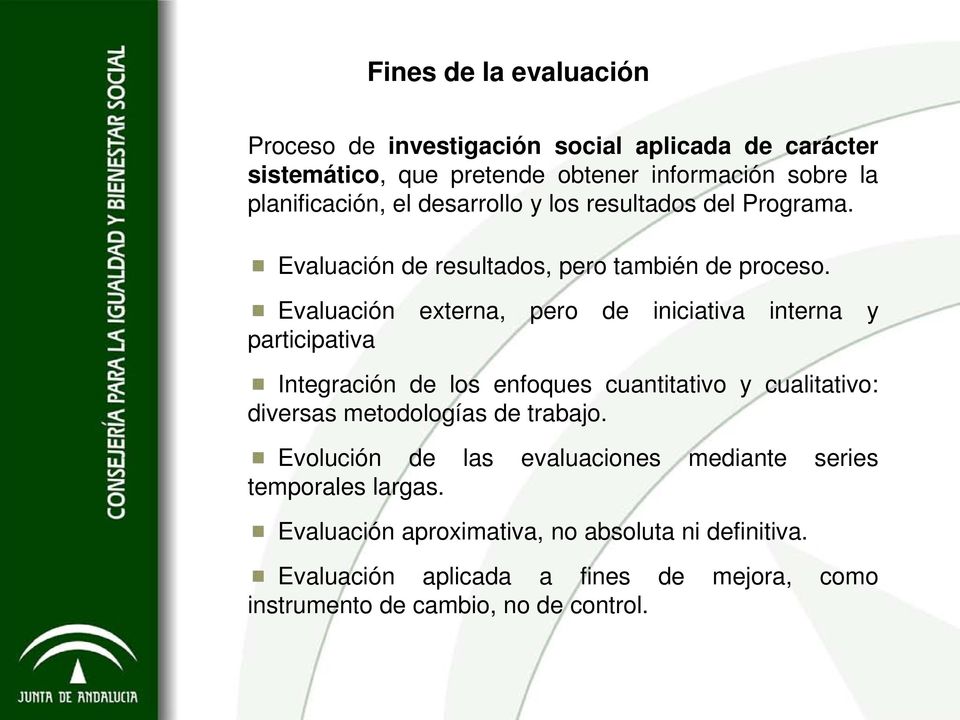 Evaluación externa, pero de iniciativa interna y participativa Integración de los enfoques cuantitativo y cualitativo: diversas metodologías de