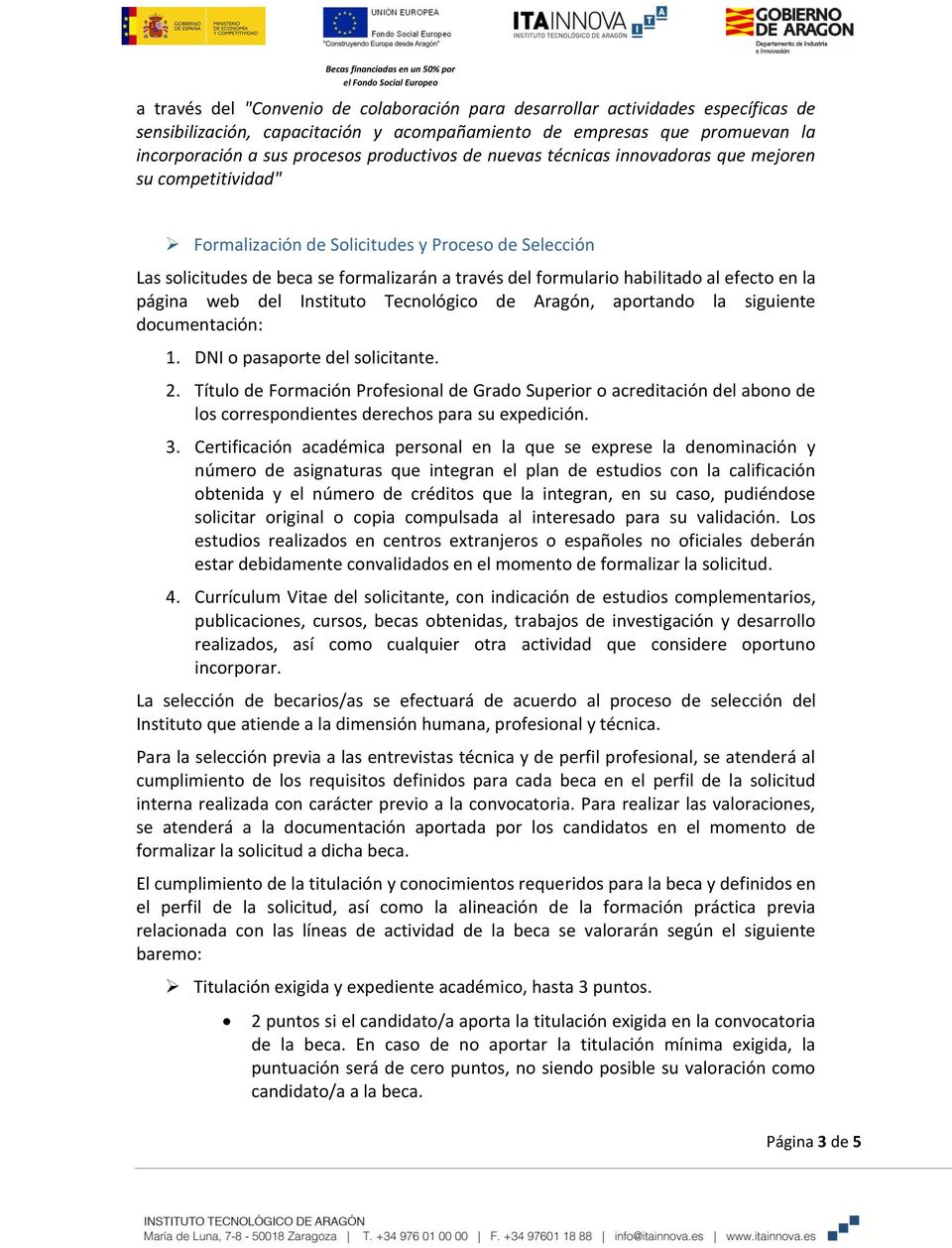 en la página web del Instituto Tecnológico de Aragón, aportando la siguiente documentación: 1. DNI o pasaporte del solicitante. 2.
