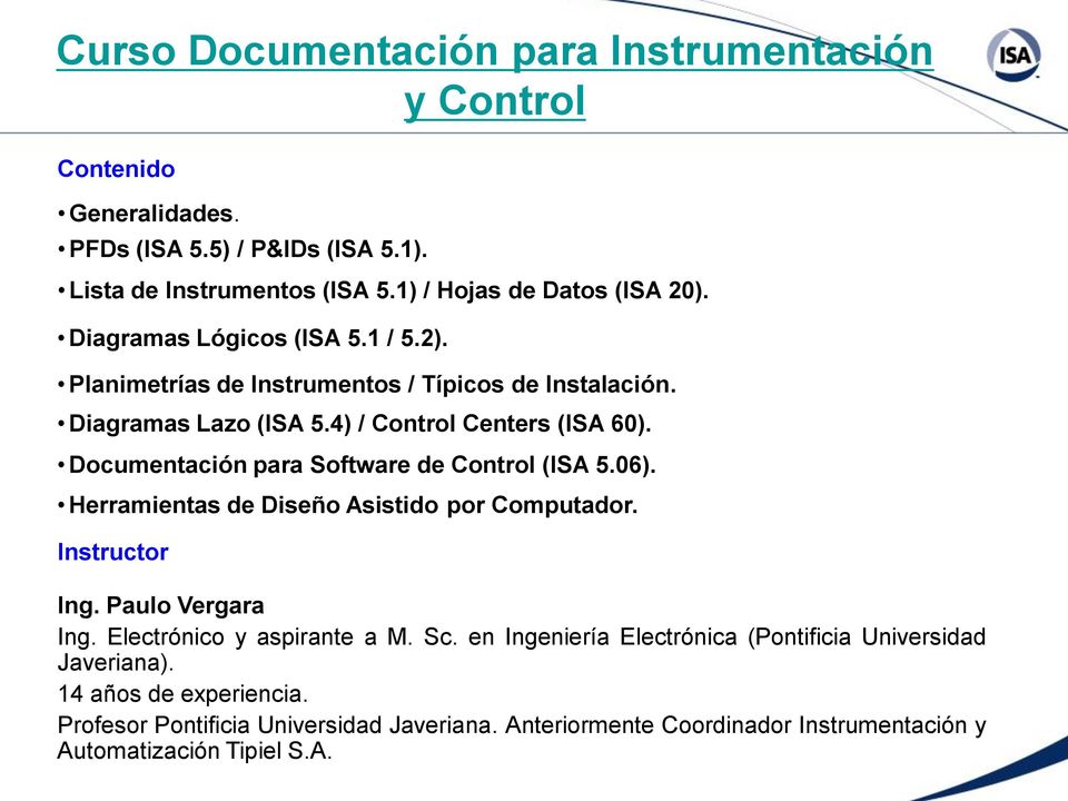 Documentación para Software de Control (ISA 5.06). Herramientas de Diseño Asistido por Computador. Instructor Ing. Paulo Vergara Ing. Electrónico y aspirante a M. Sc.