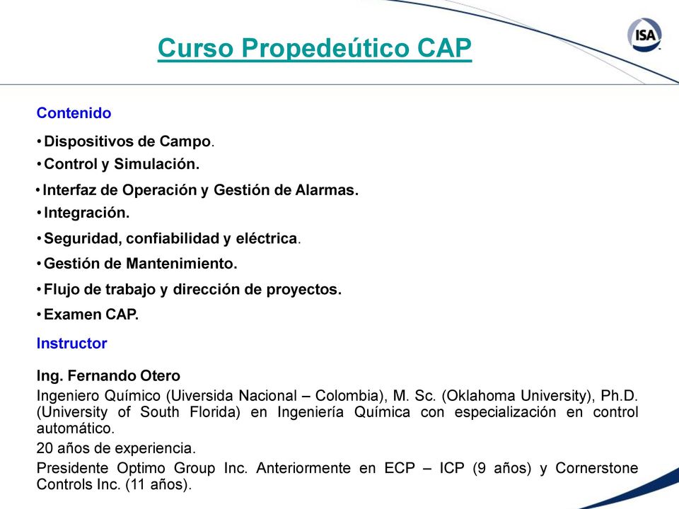 Fernando Otero Ingeniero Químico (Uiversida Nacional Colombia), M. Sc. (Oklahoma University), Ph.D.