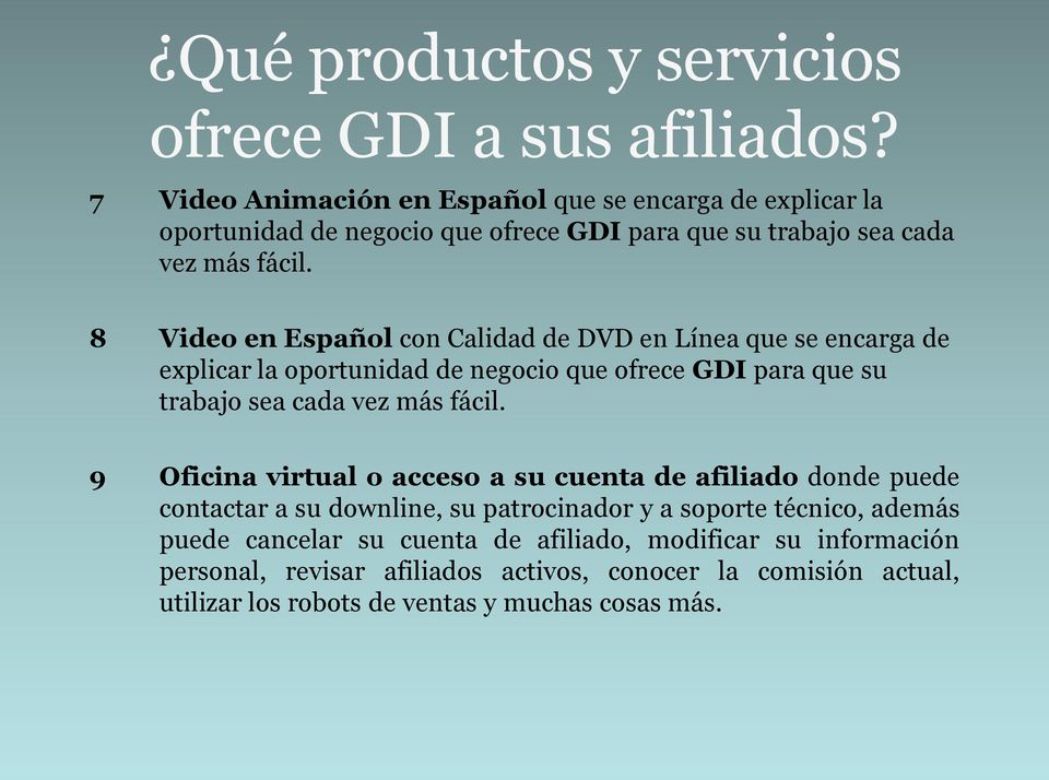 8 Video en Español con Calidad de DVD en Línea que se encarga de explicar la oportunidad de negocio que ofrece GDI para que su trabajo sea cada vez más fácil.