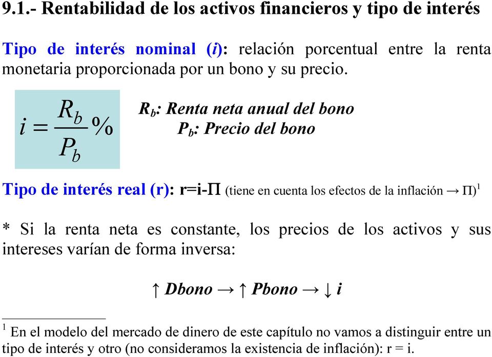 i = R P b b % R b : Renta neta anual del bono P b : Precio del bono Tipo de interés real (r): r=i-π (tiene en cuenta los efectos de la inflación Π) 1