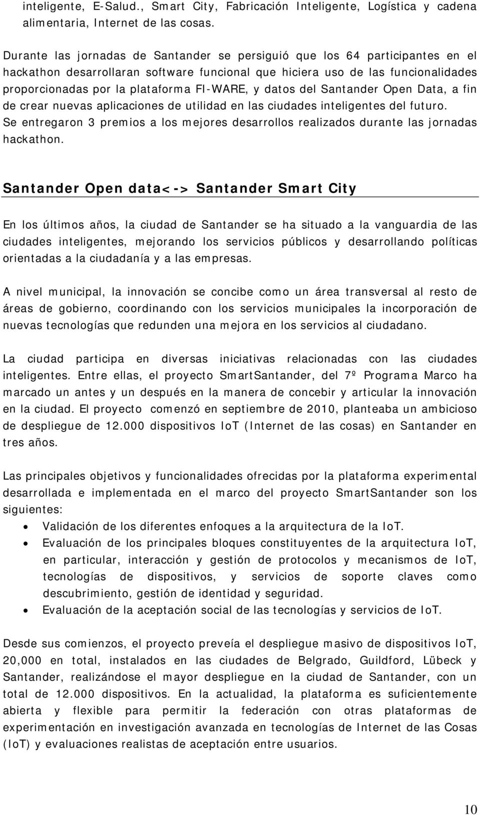 FI-WARE, y datos del Santander Open Data, a fin de crear nuevas aplicaciones de utilidad en las ciudades inteligentes del futuro.