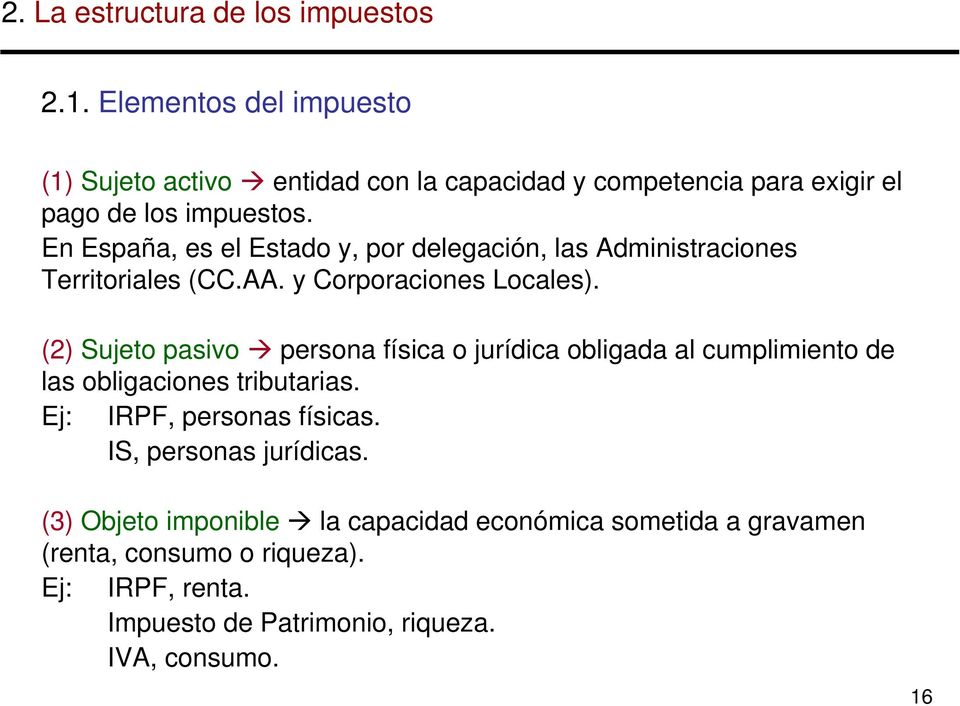 En España, es el Estado y, por delegación, las Administraciones Territoriales (CC.AA. y Corporaciones Locales).