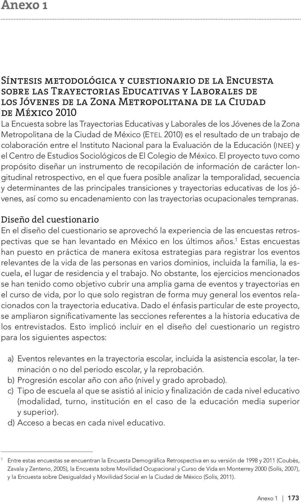 Evaluación de la Educación (INEE) y el Centro de Estudios Sociológicos de El Colegio de México.